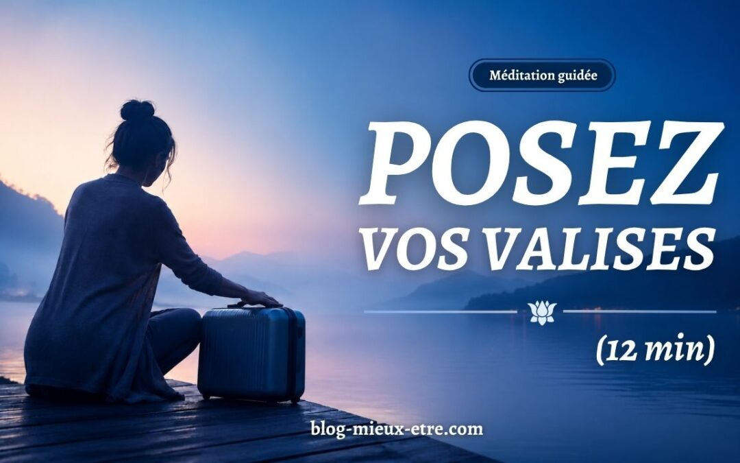 Méditation guidée – Posez vos valises